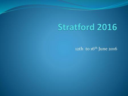 Stratford 2016 12th to 16th June 2016.