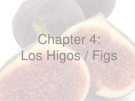 Chapter 4: Los Higos / Figs