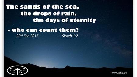 The sands of the sea, the drops of rain, the days of eternity