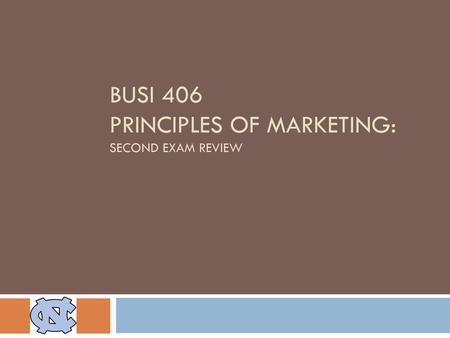 BUSI 406 Principles of Marketing: Second Exam Review