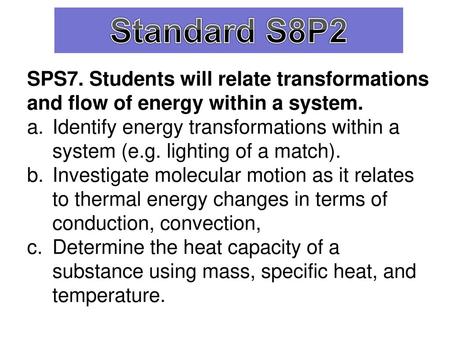 Standard S8P2 SPS7. Students will relate transformations and flow of energy within a system. Identify energy transformations within a system (e.g. lighting.