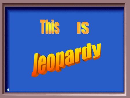 This IS Jeopardy.