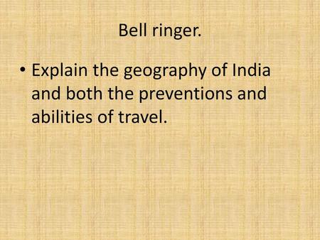 Bell ringer. Explain the geography of India and both the preventions and abilities of travel.