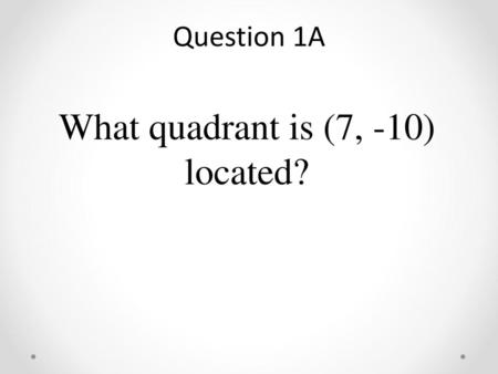 What quadrant is (7, -10) located?