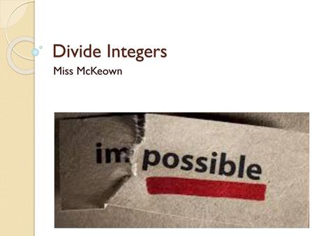 Divide Integers Miss McKeown.