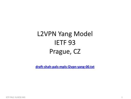 L2VPN Yang Model IETF 93 Prague, CZ draft-shah-pals-mpls-l2vpn-yang-00