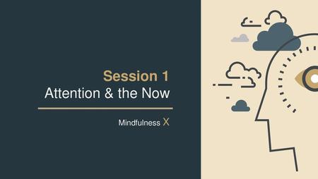 Session 1 Attention & the Now
