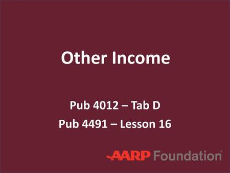 Other Income Pub 4012 – Tab D Pub 4491 – Lesson 16 #2 added text