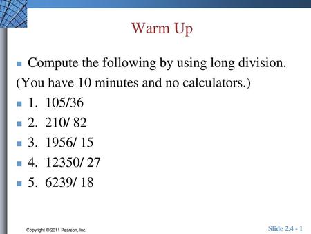 Warm Up Compute the following by using long division.