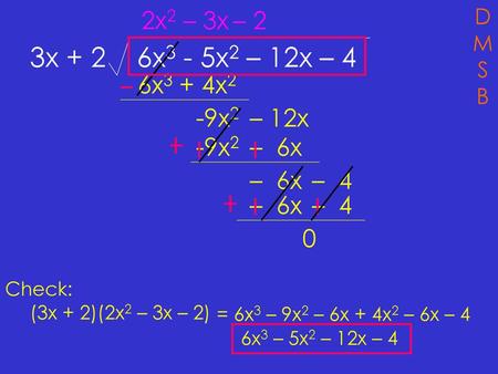 3x + 2 6x3 - 5x2 – 12x – 4 2x2 – 3x – 2 6x3 + 4x2 -9x2 – 12x -9x2 – 6x