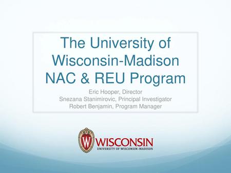The University of Wisconsin-Madison NAC & REU Program