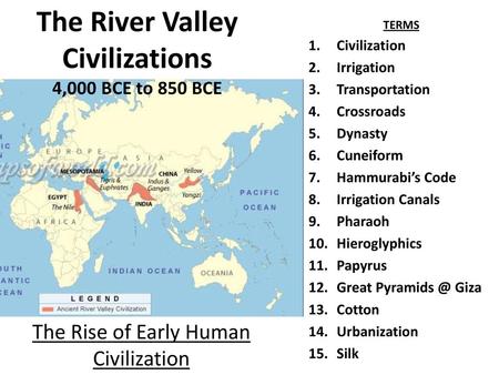 The River Valley Civilizations 4,000 BCE to 850 BCE
