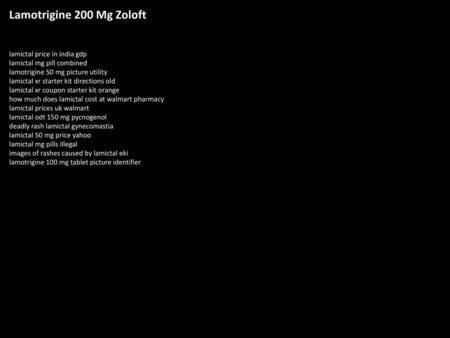 Lamotrigine 200 Mg Zoloft lamictal price in india gdp lamictal mg pill combined lamotrigine 50 mg picture utility lamictal xr starter kit directions old.