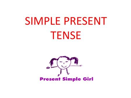 SIMPLE PRESENT TENSE.