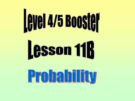 Level 4/5 Booster Lesson 11B Probability.