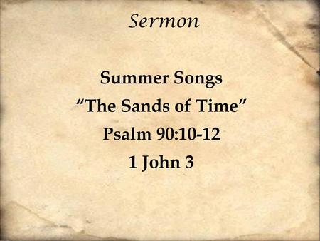 Summer Songs “The Sands of Time” Psalm 90: John 3