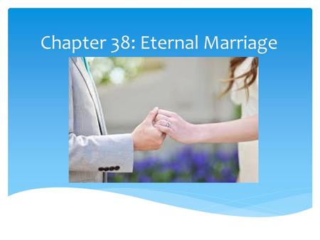 Chapter 38: Eternal Marriage