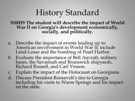 History Standard SS8H9 The student will describe the impact of World War II on Georgia's development economically, socially, and politically. Describe.