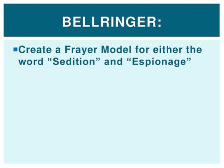 Bellringer: Create a Frayer Model for either the word “Sedition” and “Espionage” Spain.