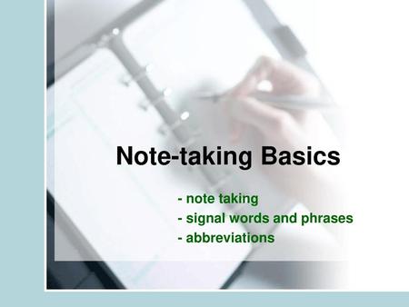 - note taking - signal words and phrases - abbreviations