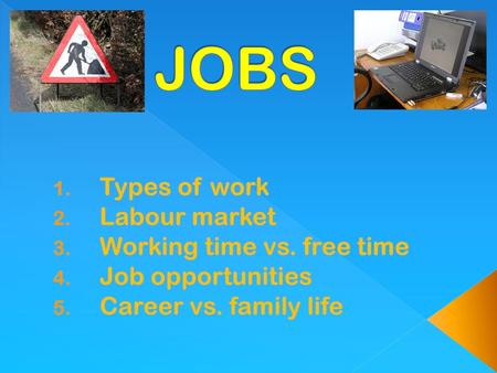 JOBS Types of work Labour market Working time vs. free time