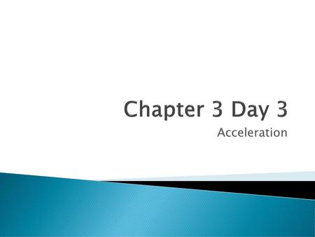 Chapter 3 Day 3 Acceleration.