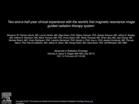 Two-and-a-half-year clinical experience with the world's first magnetic resonance image guided radiation therapy system  Benjamin W. Fischer-Valuck, MD,