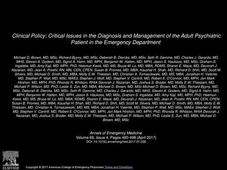 Clinical Policy: Critical Issues in the Diagnosis and Management of the Adult Psychiatric Patient in the Emergency Department  Michael D. Brown, MD, MSc,