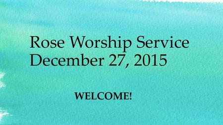 Rose Worship Service December 27, 2015