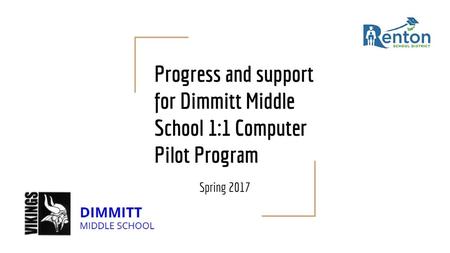 Progress and support for Dimmitt Middle School 1:1 Computer Pilot Program Spring 2017.