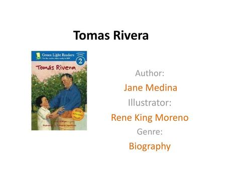 Author: Jane Medina Illustrator: Rene King Moreno Genre: Biography