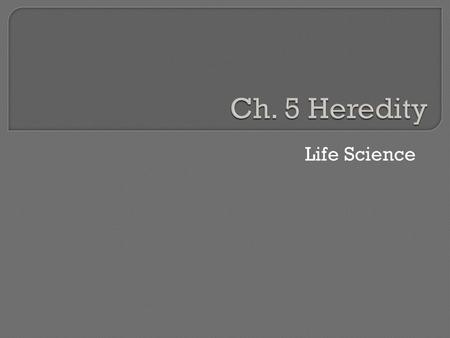 Ch. 5 Heredity Life Science.