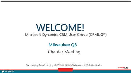 Welcome! Milwaukee Q3 Tweet during Today’s Meeting: @CRMUG, #CRMUGMilwaukee, #CRMUGInsideView.