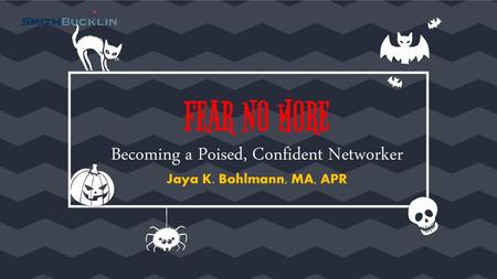 FEAR NO MORE Becoming a Poised, Confident Networker Jaya K