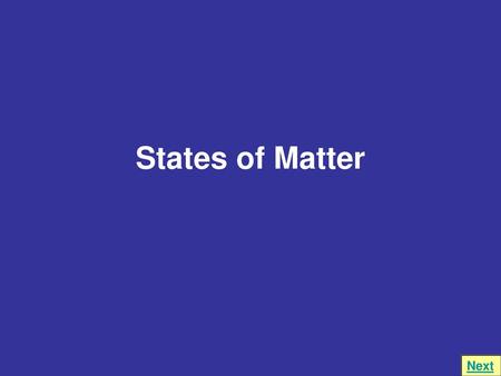 States of Matter Next.