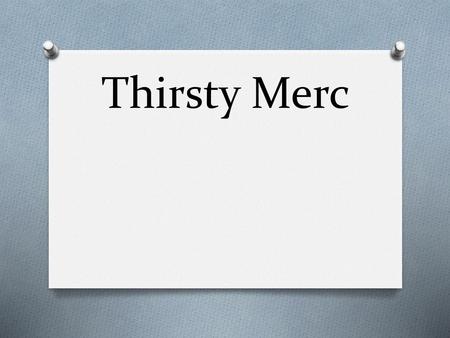 Thirsty Merc.