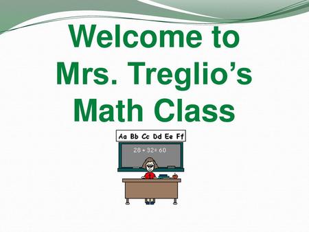 Welcome to Mrs. Treglio’s Math Class.