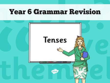 Year 6 Grammar Revision Tenses.