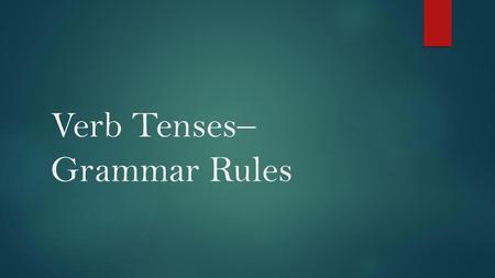 Verb Tenses–Grammar Rules