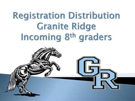 Registration Distribution Granite Ridge Incoming 8th graders