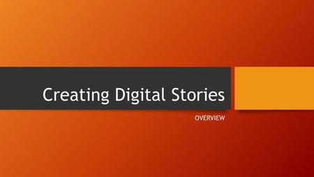Creating Digital Stories