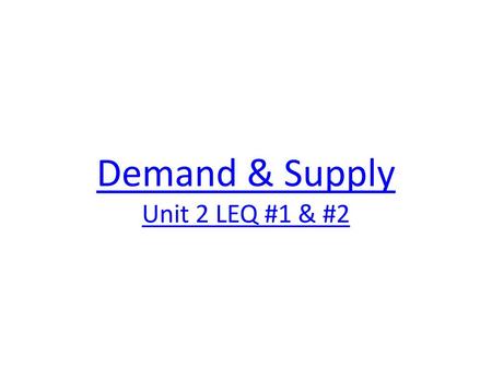 Demand & Supply Unit 2 LEQ #1 & #2