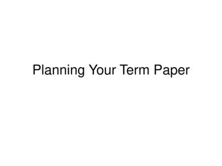 Planning Your Term Paper