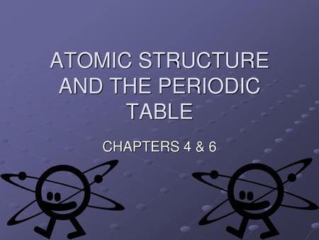 ATOMIC STRUCTURE AND THE PERIODIC TABLE