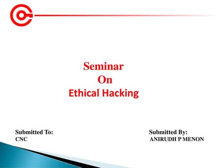 Seminar On Ethical Hacking Submitted To: Submitted By: