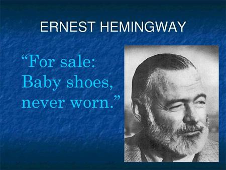 “For sale: Baby shoes, never worn.”