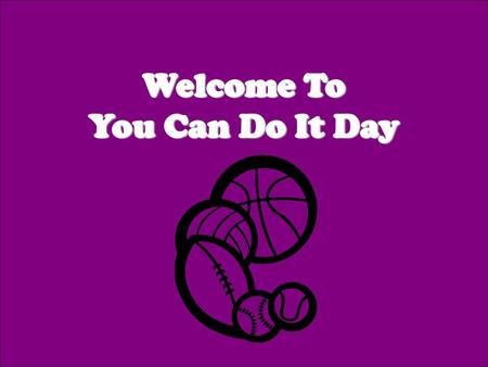 Welcome To You Can Do It Day