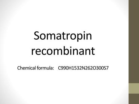 Somatropin recombinant Chemical formula: C990H1532N262O300S7