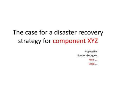The case for a disaster recovery strategy for component XYZ