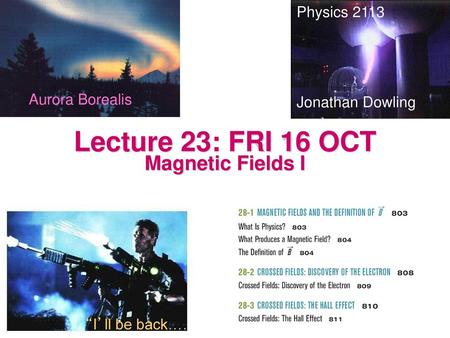Lecture 23: FRI 16 OCT Magnetic Fields I Physics 2113 Jonathan Dowling